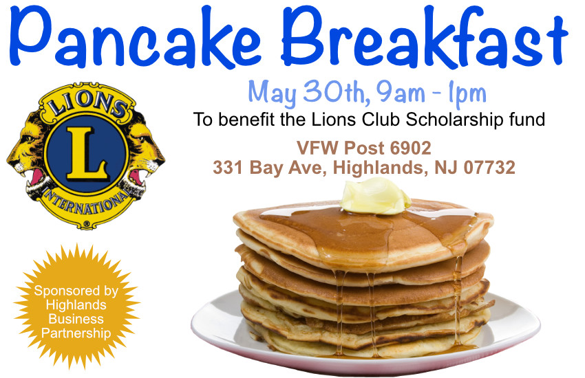 Pancake Breakfast - The Highlands Lions Club will have a Pancake Breakfast fundraiser sponsored by the Highlands Business Partnership. The event will be held at the Robert D. Wilson Community Center from 9:00AM to 1:00PM. Breakfast includes pancakes (blueberry & chocolate chip), sausage and juice. The cost is $10 and all of the proceeds will benefit the Lions Club Scholarship fund. Children ages 10 and under are free with a paying adult. Please come out and support this worthy event.
